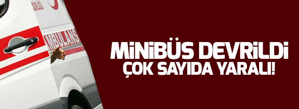 İşçileri taşıyan minibüs devrildi: 11 yaralı
