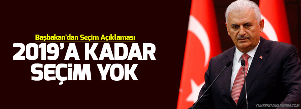 Binali Yıldırım: 2019'a kadar seçim yok