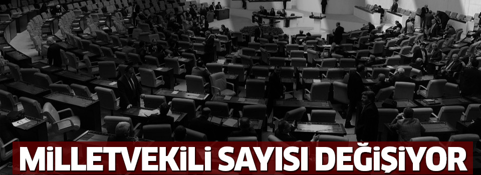 Milletvekili sayısı değişiyor