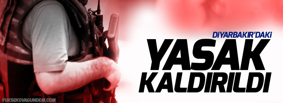 Diyarbakır'daki sokağa çıkma yasağı kaldırıldı
