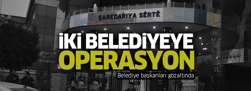 İki Belediyeye operasyon düzenlendi