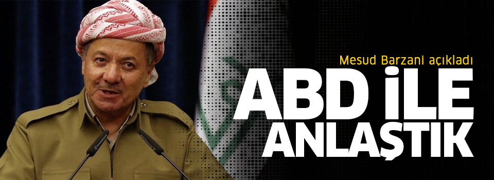 Barzani açıkladı: ABD ile anlaştık