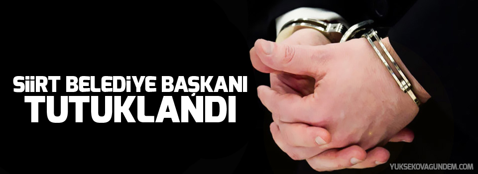 Siirt Belediye Başkanı Bakırhan tutuklandı