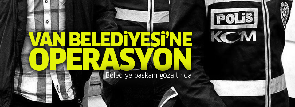 Van Belediyesi'ne operasyon