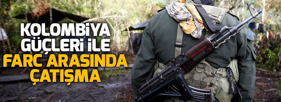 Kolombiya güçleri ile FARC arasında çatışmav