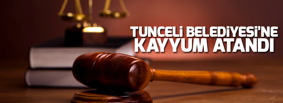 Tunceli Belediyesi'ne kayyum atandı!