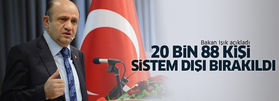 20 bin 88 kişi sistem dışı bırakıldı
