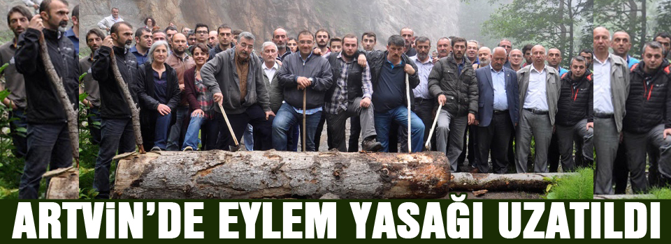 Artvin’de eylem yasağı uzatıldı