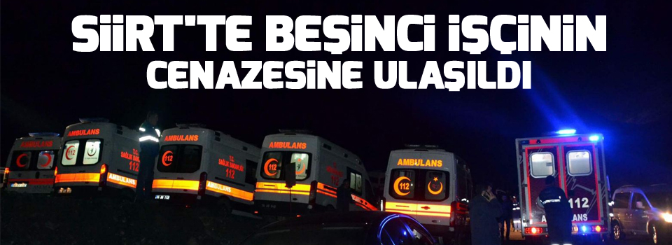 Siirt'te beşinci işçinin cenazesine ulaşıldı