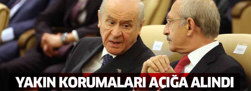 Kılıçdaroğlu ve Bahçeli'nin korumaları açığa alındı