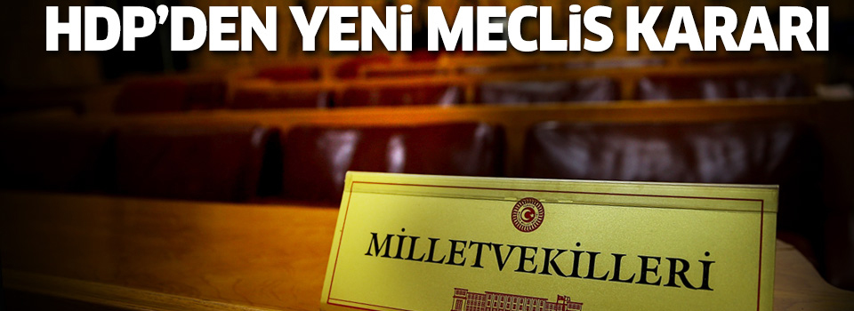 HDP Meclis'e dönme kararı aldı