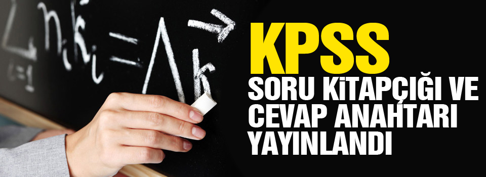 KPSS soru kitapçığı ve cevap anahtarı yayınlandı