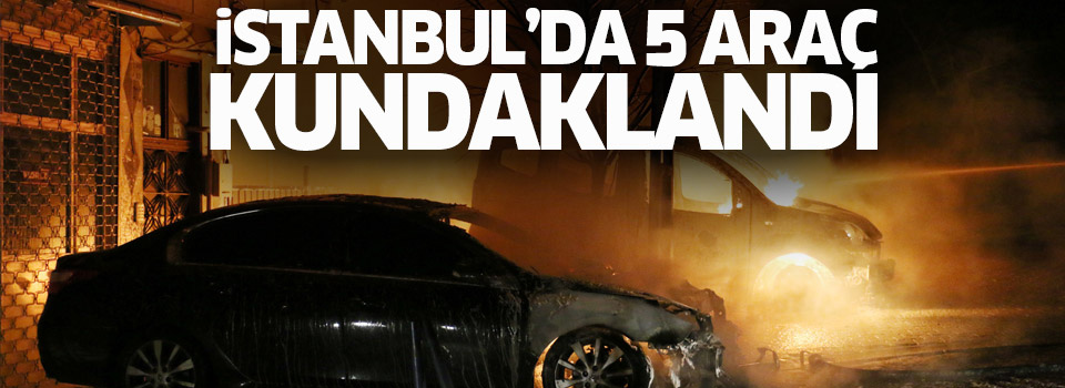 İstanbul'da 5 araç kundaklandı