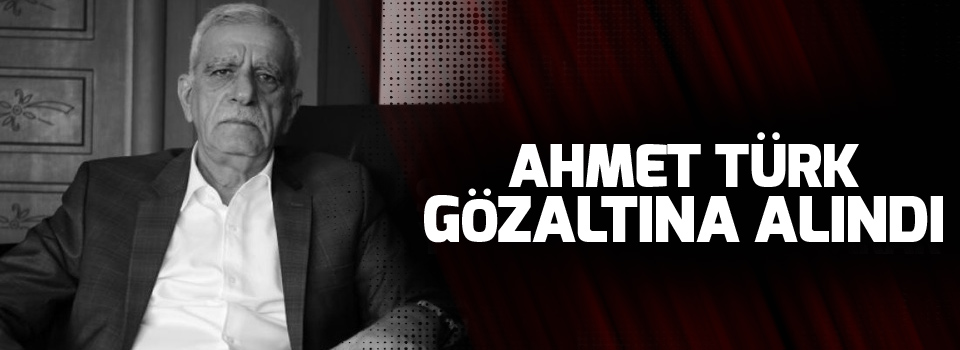 Ahmet Türk gözaltına alındı