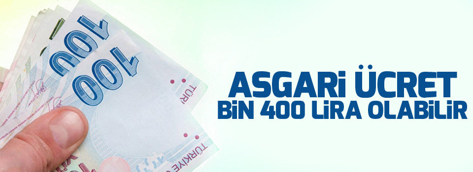 Asgari ücret bin 400 Lira olabilir