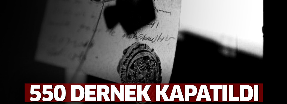 550 dernek kapatıldı