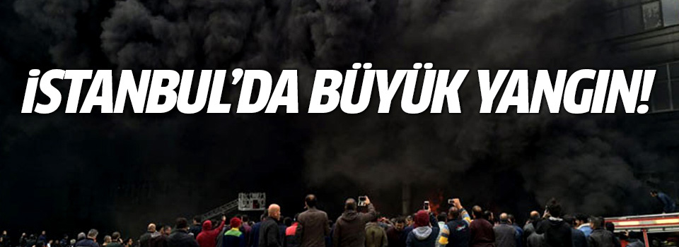 İstanbul'da büyük yangın