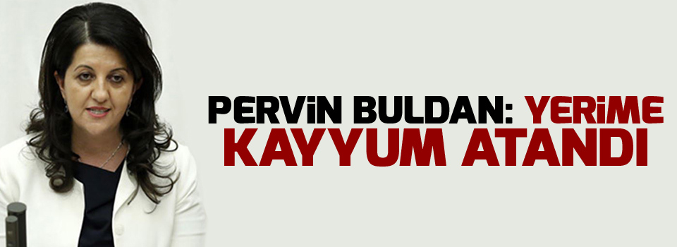Pervin Buldan: Yerime kayyum atandı