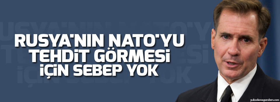 ABD: Rusya'nın NATO'yu tehdit görmesi için sebep yok