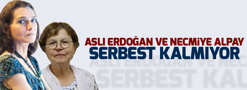Aslı Erdoğan ve Necmiye Alpay serbest kalmıyor