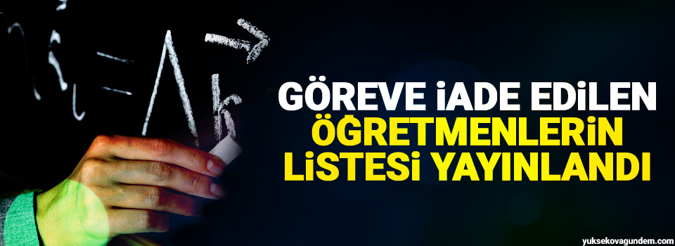 Göreve iade edilen öğretmenlerin listesi yayınlandı