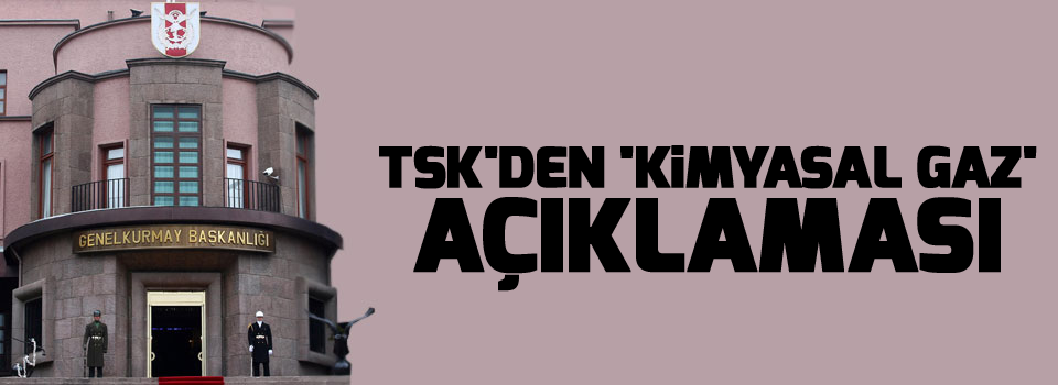 TSK'den 'kimyasal gaz' açıklaması