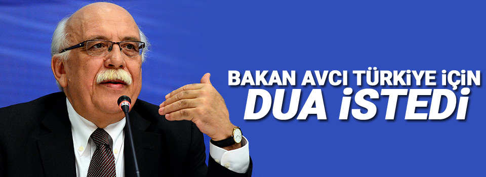 Bakan Avcı Türkiye için dua istedi