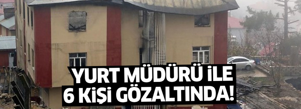 Yurt müdürü ile birlikte 6 kişi gözaltına alındı