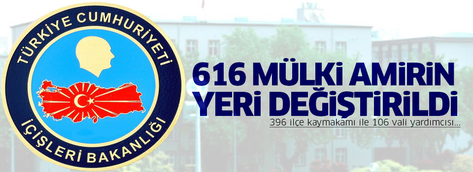616 mülki idare amirinin görev yeri değişti