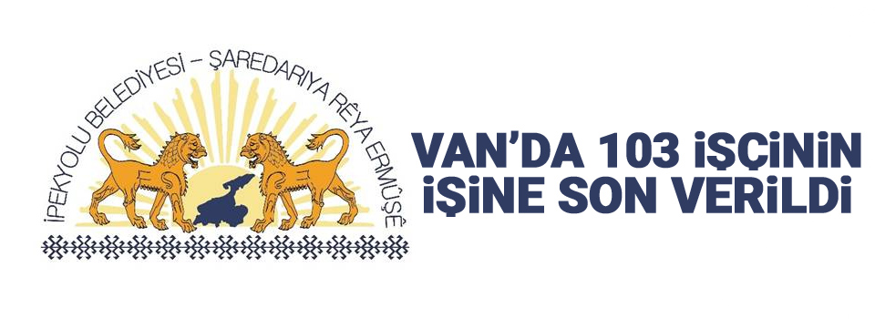 Van’da 103 işçi işten çıkardı