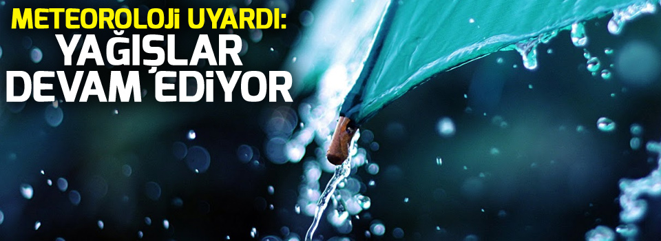 Meteoroloji uyardı: Yağışlar olacak