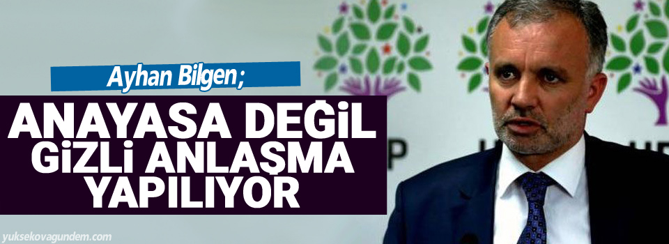 HDP Sözcüsü: Anayasa değil gizli anlaşma yapılıyor