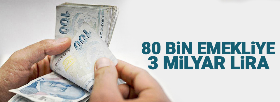 80 bin emekliye 3 milyar lira