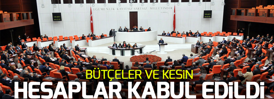 Bütçeler ve kesin hesaplar kabul edildi