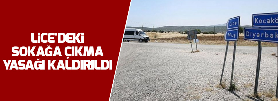 Lice'deki sokağa çıkma yasağı kaldırıldı