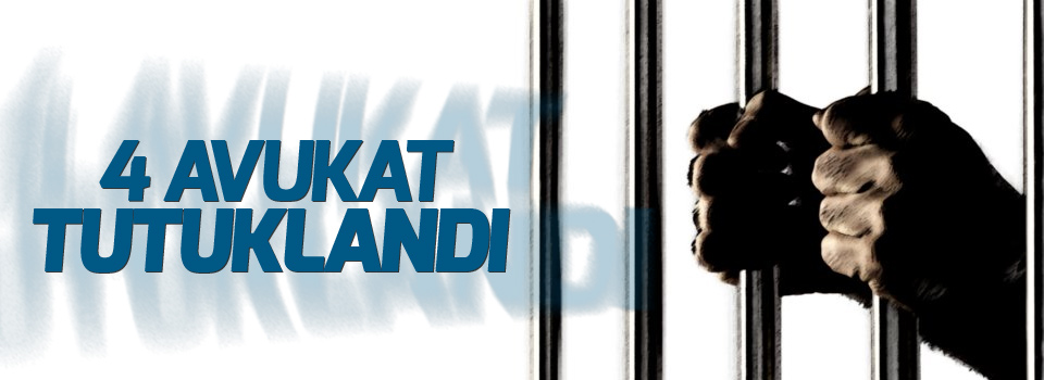 4 avukat tutuklandı