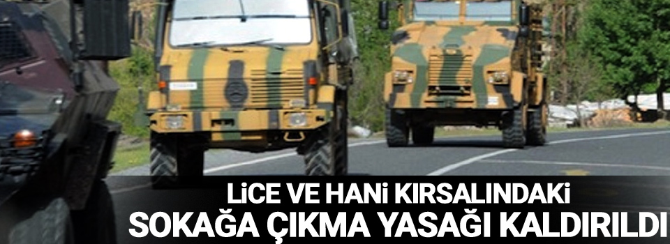 Lice ve Hani kırsalındaki sokağa çıkma yasağı kaldırıldı