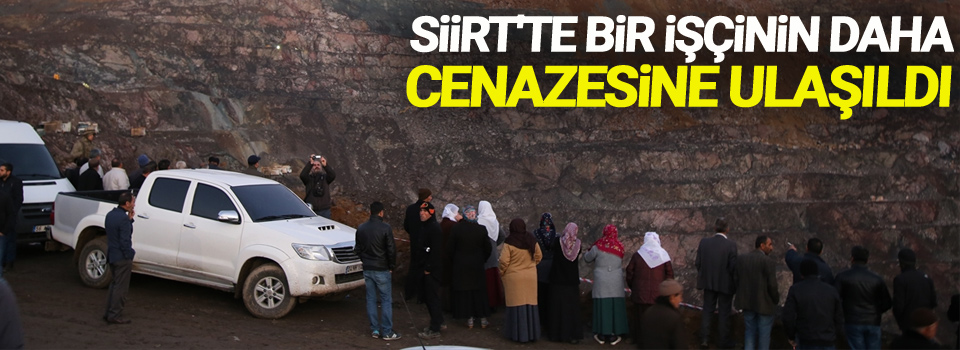 Bir işçinin daha cenazesine ulaşıldı