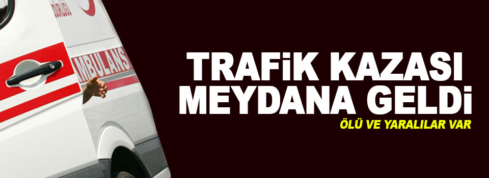 Feci kaza: 1 ölü, 2'si çocuk 3 yaralı