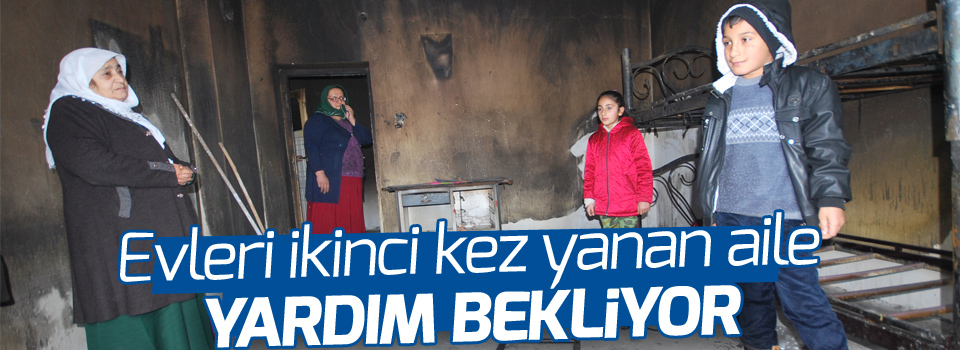 Evleri ikinci kez yanan aile yardım bekliyor