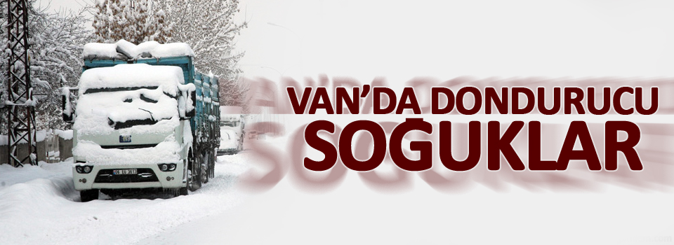 Van’da dondurucu soğuklar