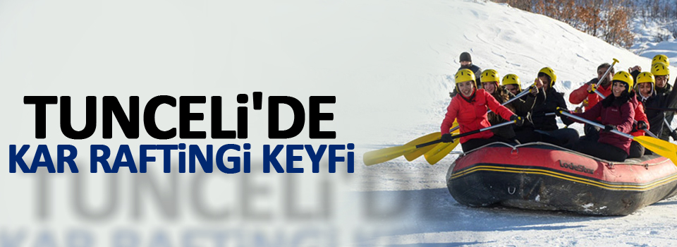Tunceli'de kar raftingi keyfi
