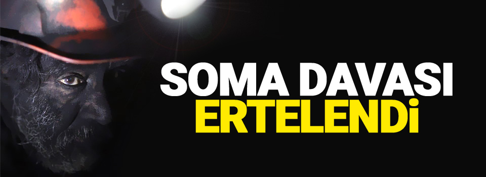 Soma davası ertelendi