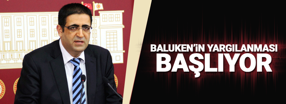 Baluken’in yargılanması başlıyor