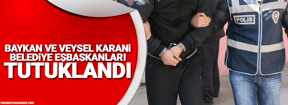 Baykan ve Veysel Karani Belediye Eşbaşkanları tutuklandı
