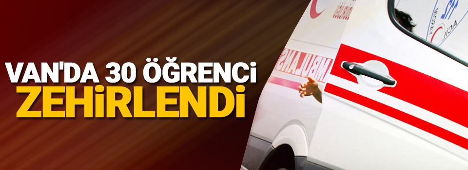 Van'da 30 öğrenci zehirlendi!