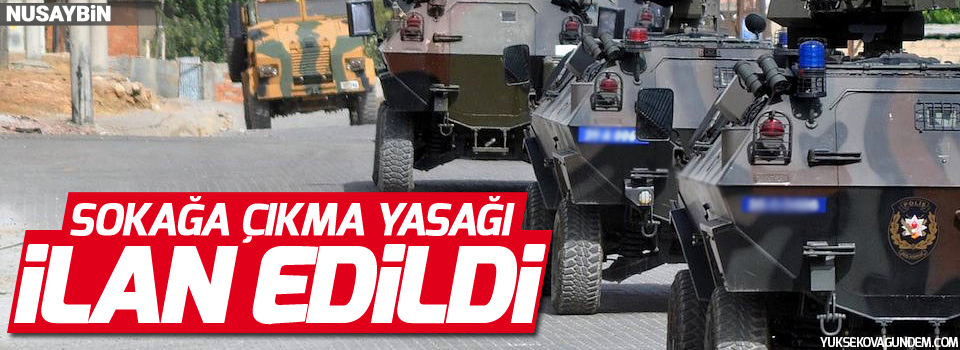 Nusaybin’de bir mahallede sokağa çıkma yasağı ilan edildi