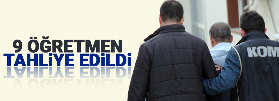 FETÖ’den tutuklu 9 öğretmen tahliye edildi