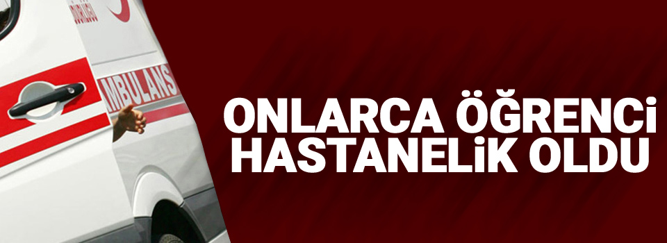 Onlarca öğrenci hastanelik oldu