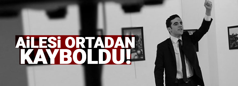 Suikastçı Altıntaş'ın ailesi ortadan kayboldu